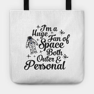 Im a Huge Fan Of Space Both Outer and Personal Tote