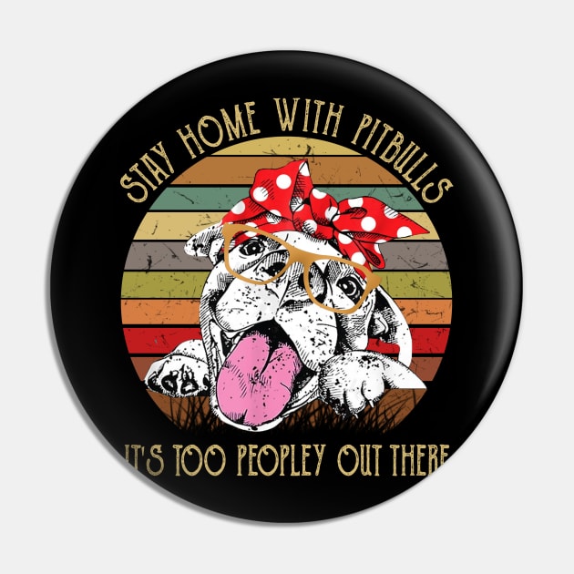 Stay Home With Pitbulls It's Too Peopley Out There Pin by KiraT