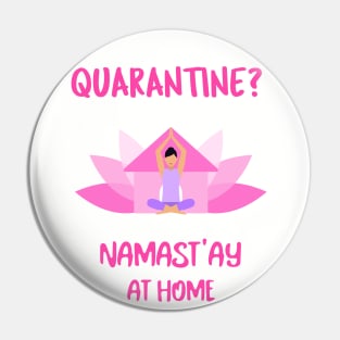 Quarantine? Namast'ay At Home - Stay At Home Yoga Pin