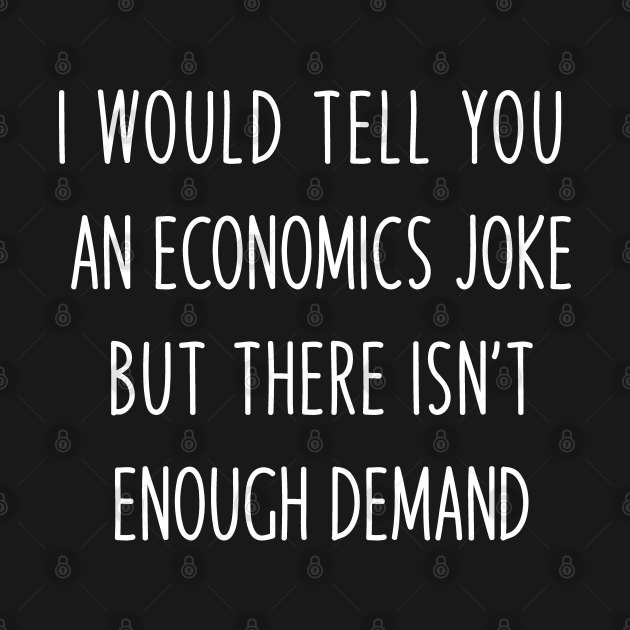 Funny Economics Teacher Joke gift Funny Economics Teacher Gifts T