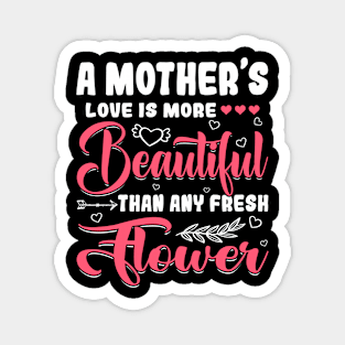 A Mother's Love Beautiful Than Any Flower Mother's Day Magnet