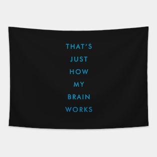 THAT'S JUST HOW MY BRAIN WORKS Tapestry