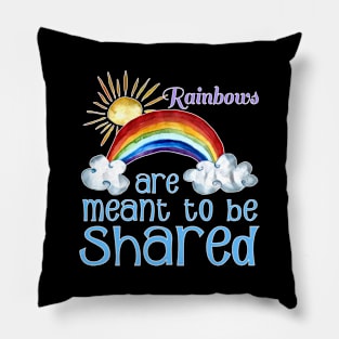 Rainbows Are Meant To Be Shared Inspirational T-Shirt Pillow