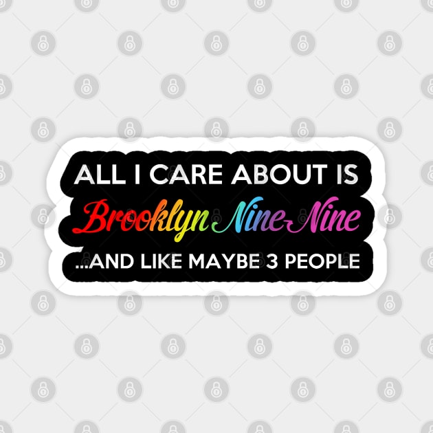 All I Care About Is Brooklyn Nine Nine Magnet by brendalee