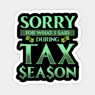 Sorry For What I Said During Tax Season Accountant Magnet