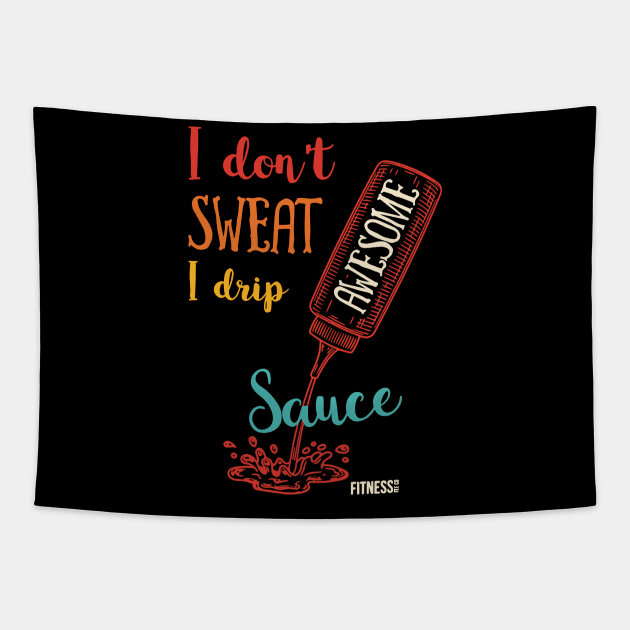 I Don't Sweat I Drip Awesome Sauce Tapestry by jackan bilbo