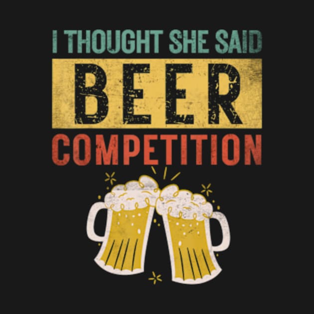 Mens I Thought She Said Beer Competition Dad Cheer by Sandlin Keen Ai