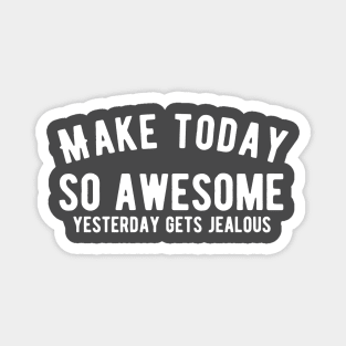Make today awesome Magnet