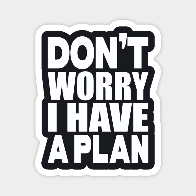 Don't worry I have a plan Magnet by Evergreen Tee