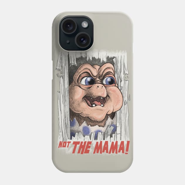 Not the Mama! Phone Case by Moi Escudero