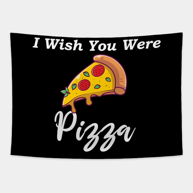 I wish you were pizza Tapestry by SavageArt ⭐⭐⭐⭐⭐