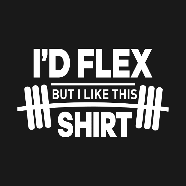 I'd flex but I like shirt by TEEPHILIC