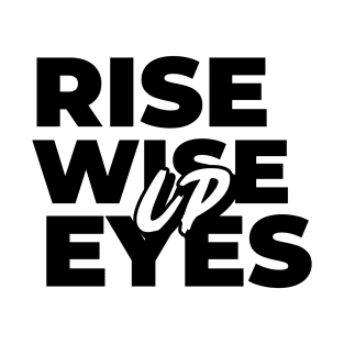 Rise Up Wise Up Eyes Up best of Hamilton Motivational Qoute White T-Shirt