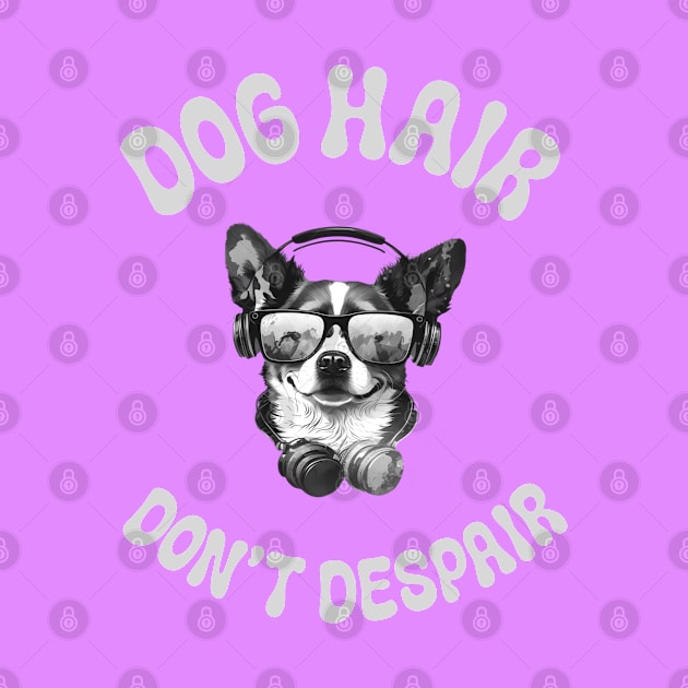 Dog Hair Don't Despair by Fancy store