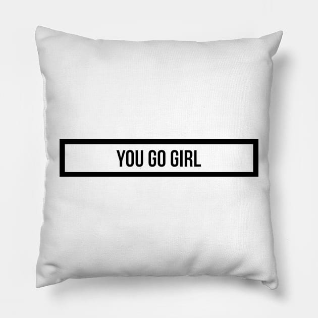 you go girl Pillow by emilykroll