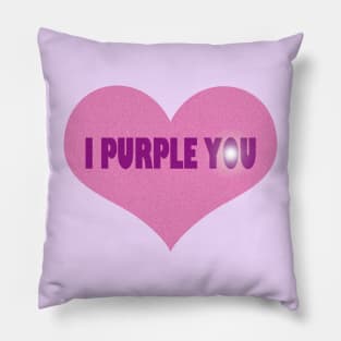 I Purple You. Pillow