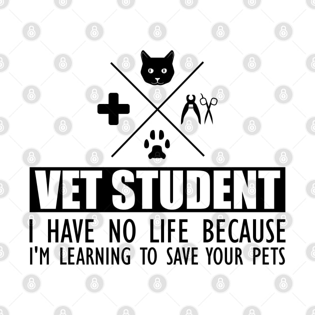 Veterinary Student - Vet Student I have no life because I'm learning to save your pets by KC Happy Shop