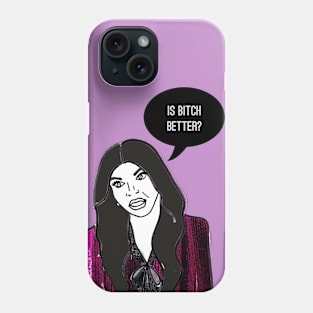 Is Bitch Better? Phone Case