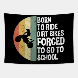 Born To Ride Dirt Bikes Forced To Go To School Tapestry