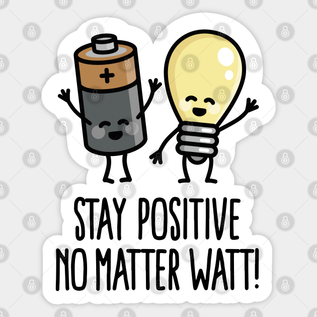 Stay positive no matter watt optimistic saying - Motivation - Sticker