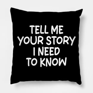 tell me your story i need to know Pillow
