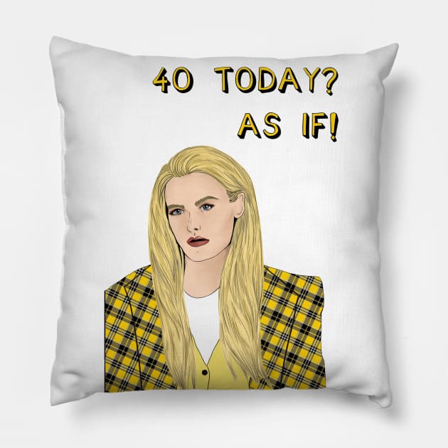 40 Today? AS IF! Pillow by Poppy and Mabel