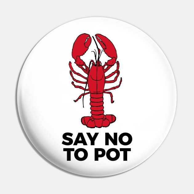 Say No To Pot Funny Lobster Cook Tee Shirt Pin by RedYolk