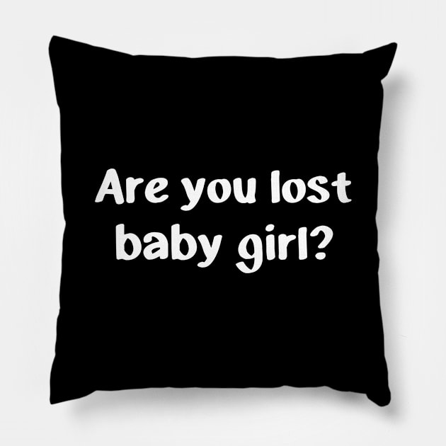 Are you lost baby girl? Pillow by YiannisTees