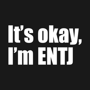 It's okay, I'm ENTJ T-Shirt