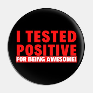 I Tested Positive for Being Awesome! Pin