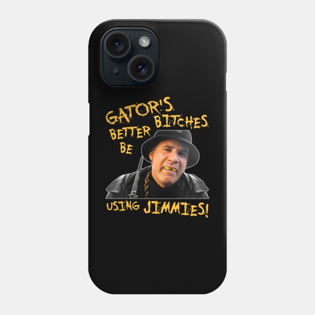 Gator's Bitches Better Be Using Jimmies! Phone Case by darklordpug