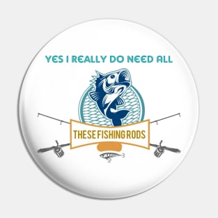 Yes I do Really Need All These Fishing Rods Funny T-shirt For Fishing Lovers. Pin