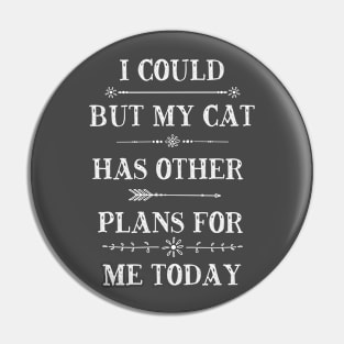 My Cat Has Other Plans For Me Today T-Shirt Pin