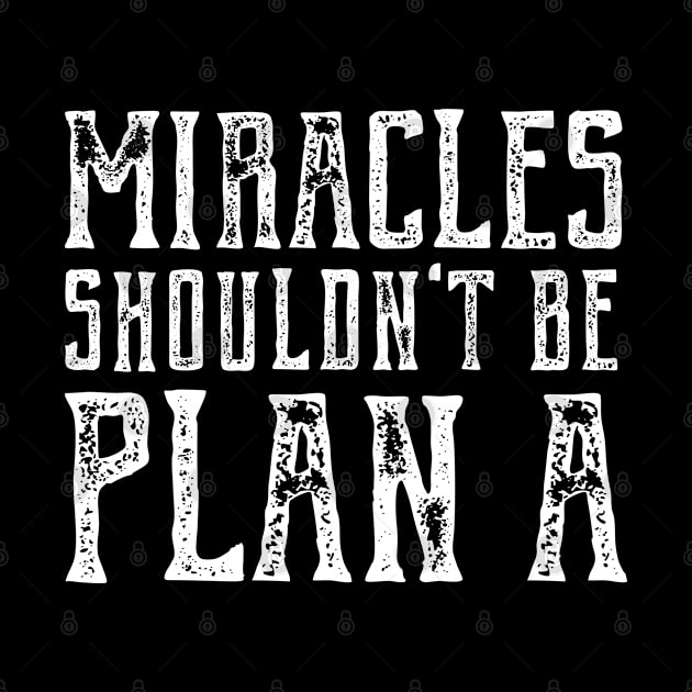Plain truth: Miracles shouldn't be Plan A (white text) by Ofeefee