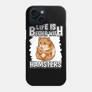 Life Is Better With Hamsters Phone Case