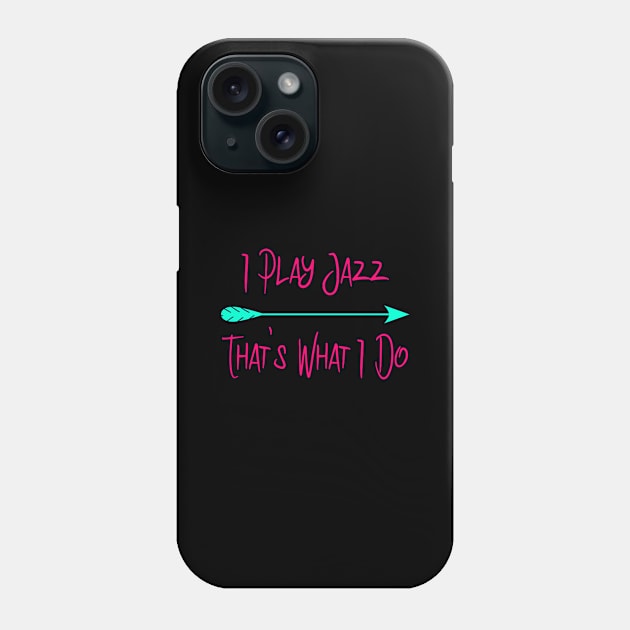 I Play Jazz That's What I Do Cute Quote Phone Case by at85productions