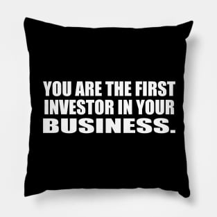 You are the first investor in your business Pillow