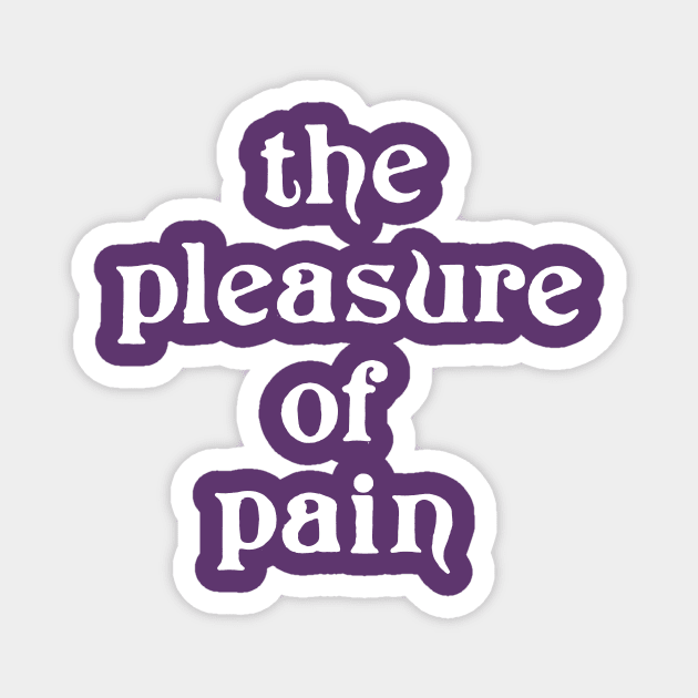 PLEASURE OF PAIN Magnet by TheCosmicTradingPost