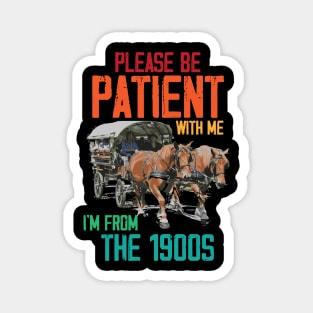 Please Be Patient With Me I'm From The 1900s Vintage Magnet