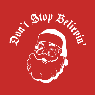 Dont stop believin (in santa) white T-Shirt