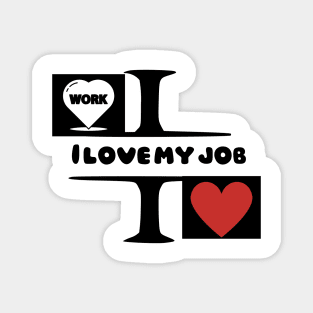 I love my job Magnet