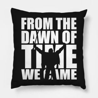 From the dawn of time we came... Pillow