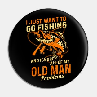 Just Want To Go Fishing And Ignore Old Man Problems Fishing Lover Pin