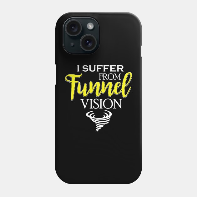 I Suffer From Tunnel Vision Funny Severe Weather Phone Case by theperfectpresents