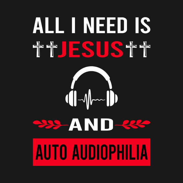 I Need Jesus And Auto Audiophilia Audiophile by Good Day