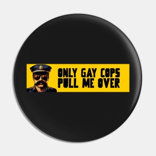 Only gay cops pull me over Pin