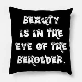 Beauty is in the Eye of the Beholder Pillow