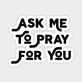 Ask Me To Pray For You Magnet