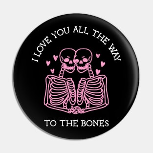 I Love You All The Way To The Bones Funny Celebrate Valentine's and Halloween Day Pin