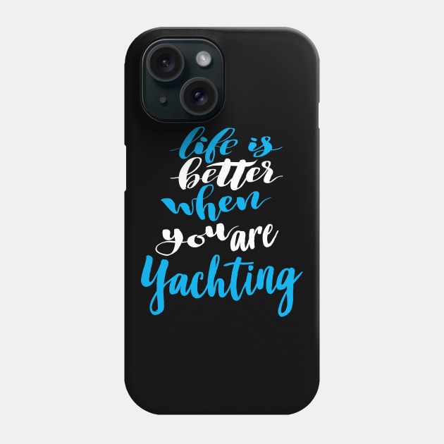 Life Is Better When You Are Yachting Phone Case by ProjectX23Red